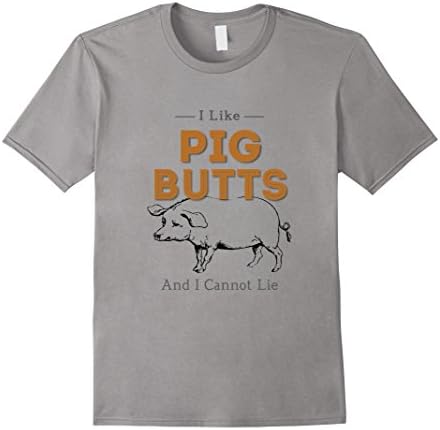 I Like Pig Butts &amp; I Cannot Lie T-Shirt BBQ Pork Lover Meat - Male XL - Slate