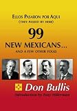 99 New Mexicans-- And a Few Other Folks: Ellos Pasaron Por Aqui = They Passed by Here