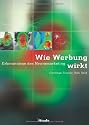 Wie Werbung wirkt. Erkenntnisse des Neuromarketing.