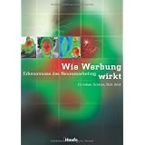Wie Werbung wirkt. Erkenntnisse des Neuromarketing.von "Christian Scheier"