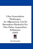 Uber Gemeinheits Theilungen: Im Allgemeinen Und in Besonderer Rucksicht Fur Den Dabey Angestellten Feldmesser (1805)