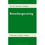 Bewerbungstraining: Anleitungen, �bungen, Vorlagenvon "Kim Marc Alexander..."