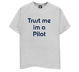 Trust Me Im a Pilot T-Shirt