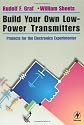 Build Your Own Low-Power Transmitters: Projects for the Electronics Experimenter