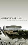 Critical Rhetorics of Race (Critical Cultural Communication)