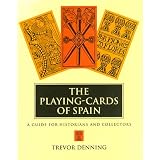 The Playing-Cards of Spain: A Guide for Historians and Collectors by Trevor Denning