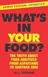 Whats In Your Food?: The Truth about Additives from Aspartame to Xanthan Gum