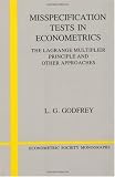 Misspecification Tests in Econometrics: The Lagrange Multiplier Principle and Other Approaches (Econometric Society Monographs)