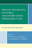 Private financing of public transportation infrastructure : utilizing public-private partnerships