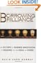 Borrowing Brilliance: The Six Steps to Business Innovation by Building on the Ideas of Others