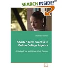 Shorter-Term Success in Online College Algebra: A Study of Ten and Fifteen Week Courses by Alice Bedard-Voorhees