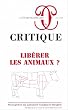 Critique, N� 747-748 : Lib�rer les animaux ?