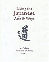 Living the Japanese Arts and Ways: 45 Paths to Meditation and Beauty (Michi: Japanese Arts and Ways)
