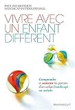Vivre avec un enfant différent : Comprendre et soutenir les parents de l'enfant handicapé ou malade