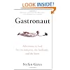 Gastronaut: Adventures in Food for the Romantic, the Foolhardy, and the Brave