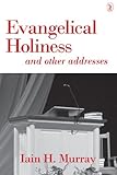 Evangelical holiness and other addresses