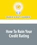 How To Ruin Your Credit Rating: Everything You Definitely Don't Want to Do to Your Credit!