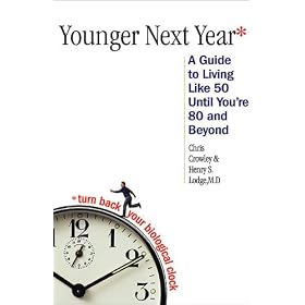 Younger Next Year: A Guide to Living Like 50 Until You're 80 and Beyond
