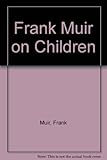 Frank Muir on children