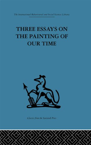 Three Essays on the Painting of our Time (International Behavioural and Social Sciences Classics from the Tavistock Press, 102)