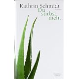 Du stirbst nicht: Romanvon "Kathrin Schmidt"