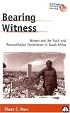 Bearing Witness: Women and the Truth and Reconciliation Commission in South Africa (Anthropology, Culture and Society)