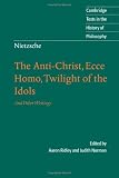 Buy : Nietzsche: The Anti-Christ, Ecce Homo, Twilight of the Idols: And Other Writings (Cambridge Texts in the History of Philosophy)
