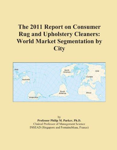 The 2011 Report on Consumer Rug and Upholstery Cleaners: World Market Segmentation by City