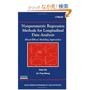 【クリックでお店のこの商品のページへ】Nonparametric Regression Methods for Longitudinal Data Analysis: Mixed-Effects Modeling Approaches (Wiley Series in Probability and Statistics): Hulin Wu, Jin-Ting Zhang: 洋書