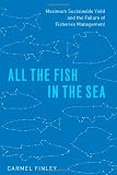 All the Fish in the Sea: Maximum Sustainable Yield and the Failure of Fisheries Management