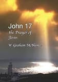 John 17 the Prayer of Jesus: the Ladder to and from Heaven