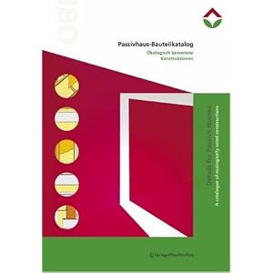 Passivhaus-Bauteilkatalog / Details for Passive Houses: Okologisch Bewertete Konstruktionen / A Catalogue of Ecologically Rated Constructions