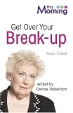 Get Over Your Break-Up (This Morning) Get Over Your Break-Up (This Morning)