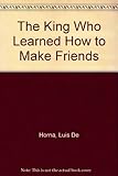 The king who learned how to make friends