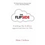 The Flipside: Finding the Hidden Opportunities in Life