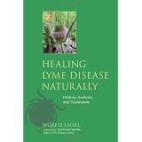 Healing Lyme Disease Naturally: History, Analysis, and Treatmentsby Wolf D. Storl