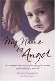 My Name Is Angel: This Is My Story: A Traumatic True Story of Escaping the Streets and Building a New Life