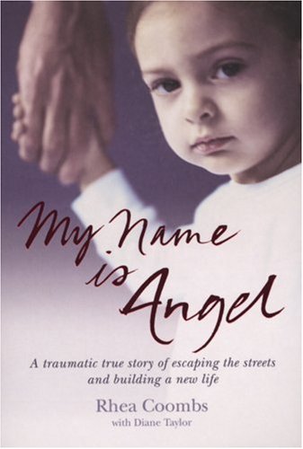 My Name Is Angel: This Is My Story: A Traumatic True Story of Escaping the Streets and Building a New Life