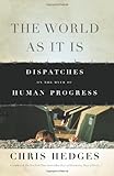 The World As It Is: Dispatches on the Myth of Human Progress