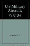 U.S. military aircraft, 1917-1934 : memorable warplanes of the early years