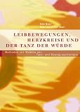 Leibbewegungen, Herzkreise und der Tanz der W&uuml;rde: Methoden und Modelle der Tanz- und Bewegungstherapie - Udo Baer, Gabriele Frick-Baer