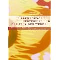 Leibbewegungen, Herzkreise und der Tanz der W�rde: Methoden und Modelle der Tanz- und Bewegungstherapie