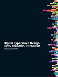Digital Experience Design: Ideas, Industries, Interaction (Intellect Books - Changing Media, Changing Europe)