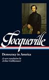 Alexis de Tocqueville: Democracy in America: A New Translation by Arthur Goldhammer (Library of America)