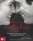 Chancen verlieben sich: Wie Partner sich immer wieder neu entdecken k&ouml;nnen - Mathias Voelchert