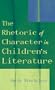 The Rhetoric of Character in Children's Literature