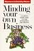 Minding Your Own Business: A Common Sense Guide to Home Management and Industry
