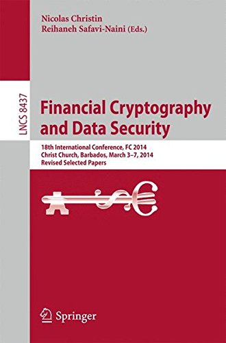 Financial Cryptography and Data Security: 18th International Conference, FC 2014, Christ Church, Barbados, March 3-7, 2014, Revised Selected Papers (Lecture Notes in Computer Science)