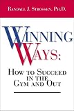 Winning Ways: How To Succeed In The Gym And Out