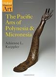 The Pacific Arts of Polynesia and Micronesia (Oxford History of Art)